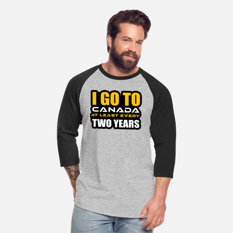 I GO TO CANADA AT LEAST EVERY TWO YEARS TSHIRT