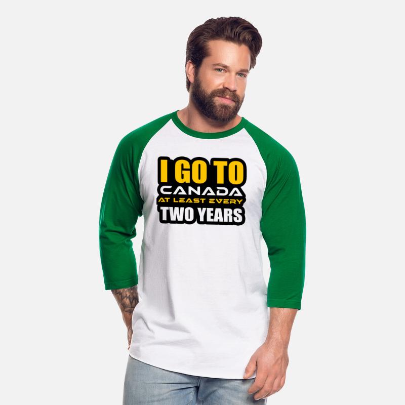 I GO TO CANADA AT LEAST EVERY TWO YEARS TSHIRT