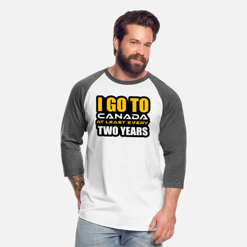I GO TO CANADA AT LEAST EVERY TWO YEARS TSHIRT