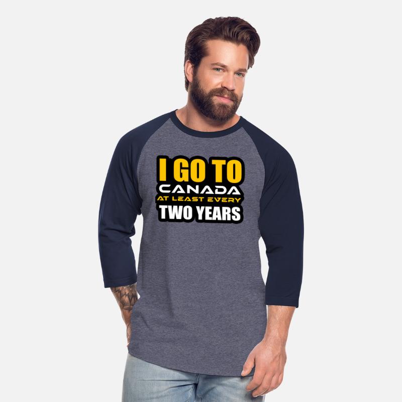 I GO TO CANADA AT LEAST EVERY TWO YEARS TSHIRT