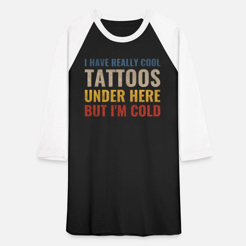 I Have Really Tattoos Under Here But I'M Cold