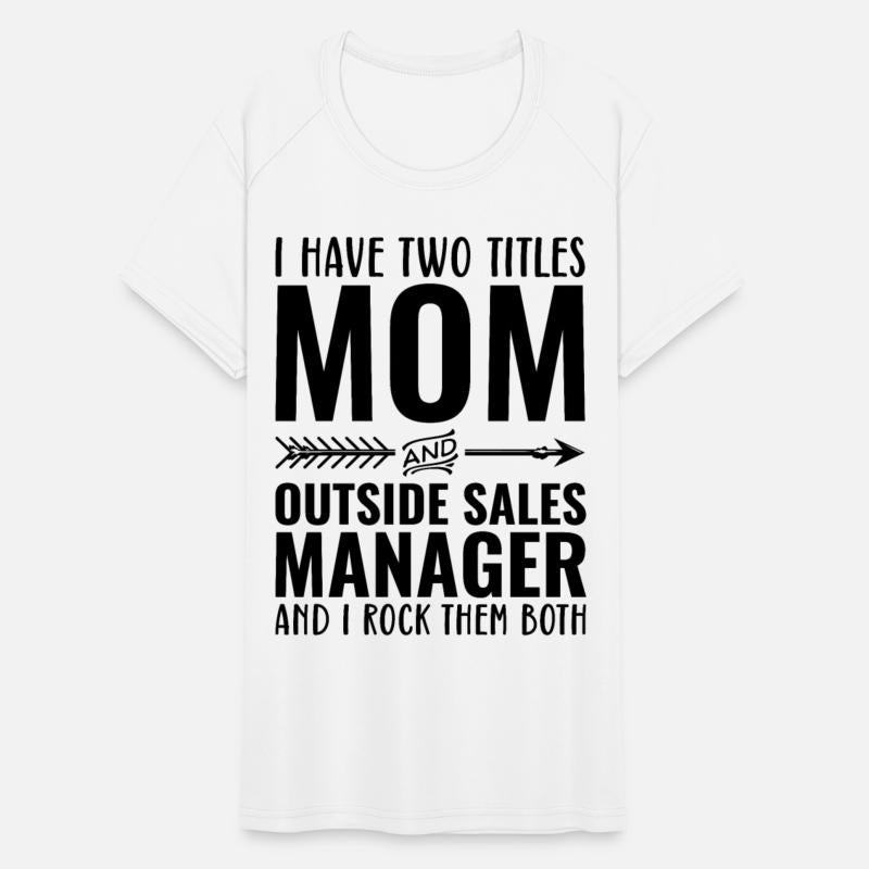 I Have Two Titles Mom And Outside Sales Manager