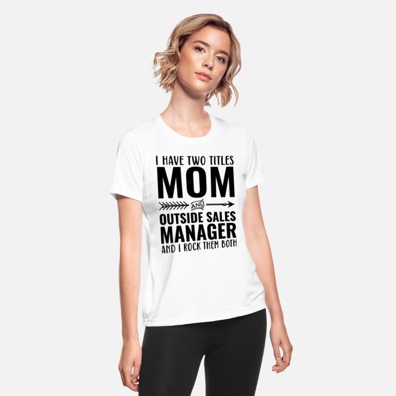 I Have Two Titles Mom And Outside Sales Manager