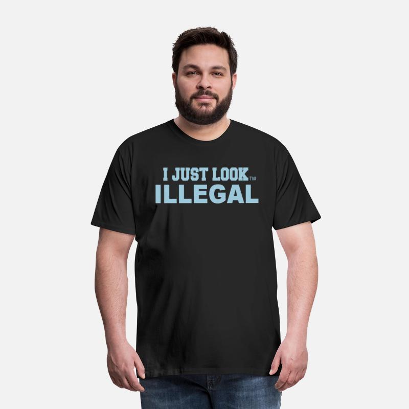 I JUST LOOK ILLEGAL