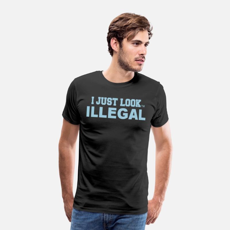 I JUST LOOK ILLEGAL