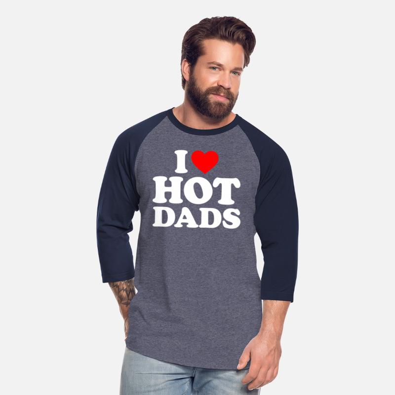 I Love Hot Dads I Heart Dads I Love Hot Dads