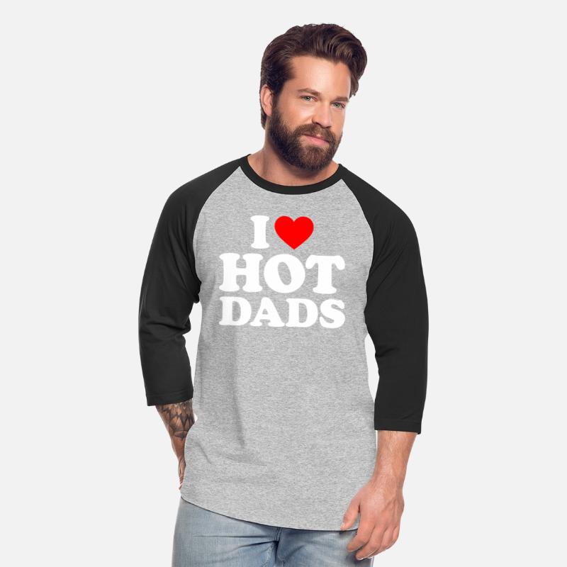 I Love Hot Dads I Heart Dads I Love Hot Dads