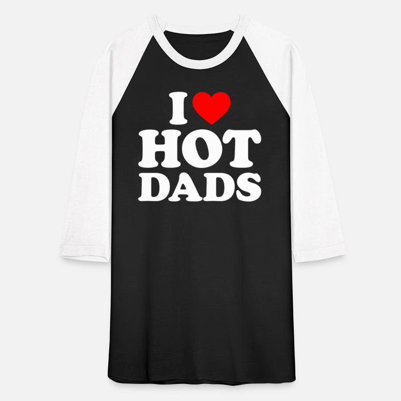 I Love Hot Dads I Heart Dads I Love Hot Dads
