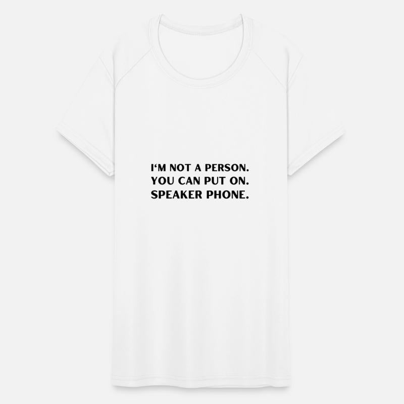 I m Not A Person You Can Put On Speaker Phone