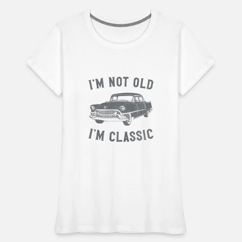 I m Not Old I m Classic