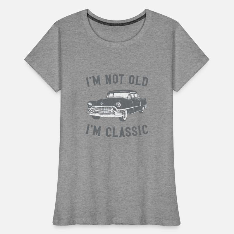 I m Not Old I m Classic