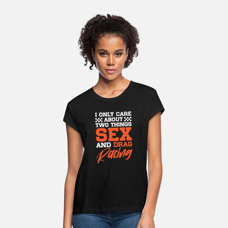 I Ony Care About Two Things Sex And Drag Racing