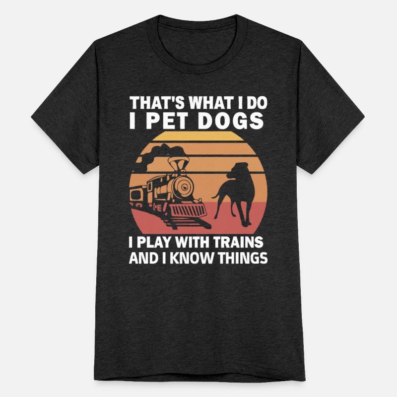 I Pet Dogs I Play With Trains I Know Things