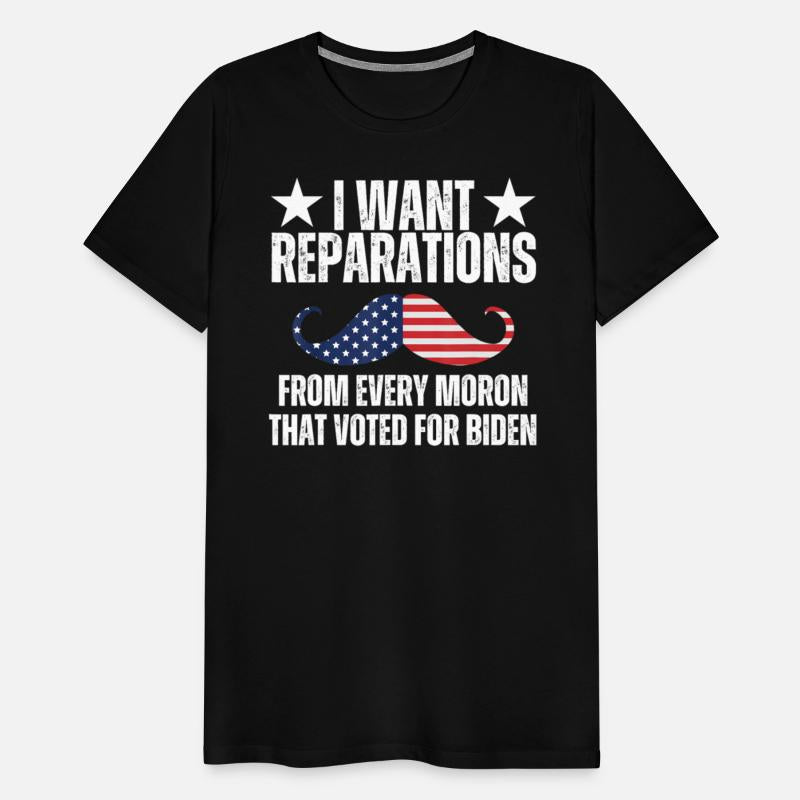 I Want Reparations From Every Moron That Voted For