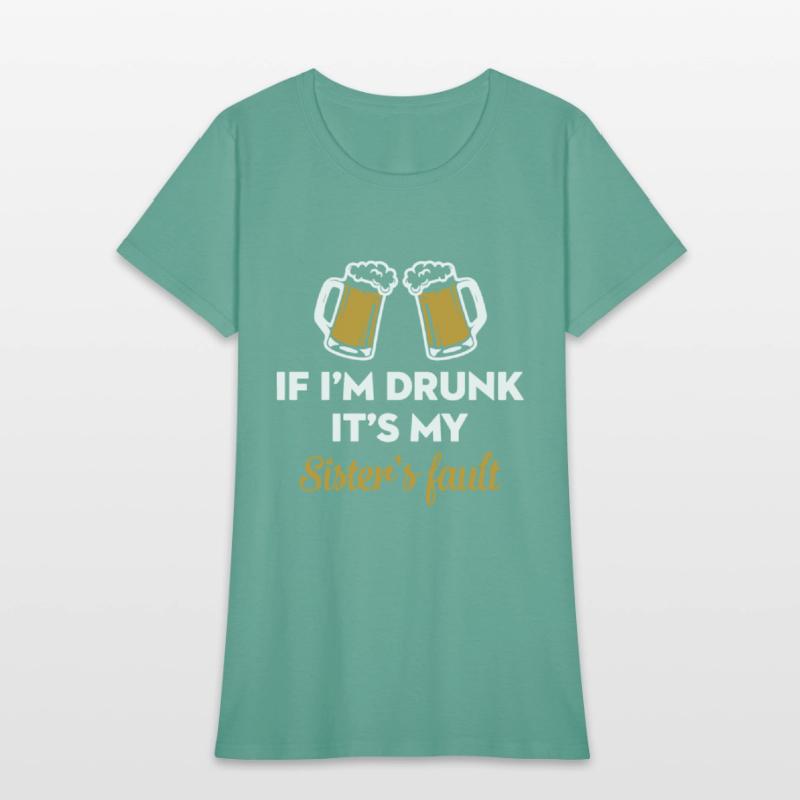 if i am drunk it is my sister is fault drink frien