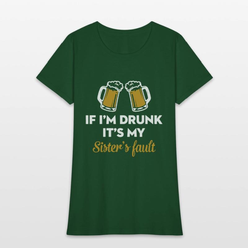 if i am drunk it is my sister is fault drink frien