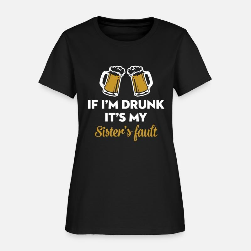 if i am drunk it is my sister is fault drink frien