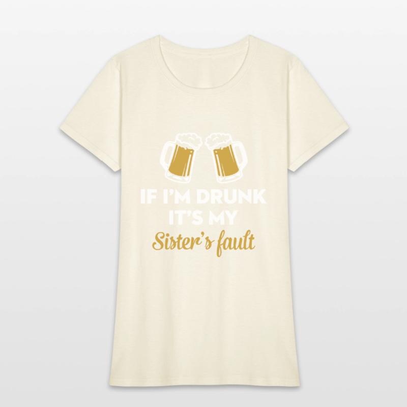 if i am drunk it is my sister is fault drink frien