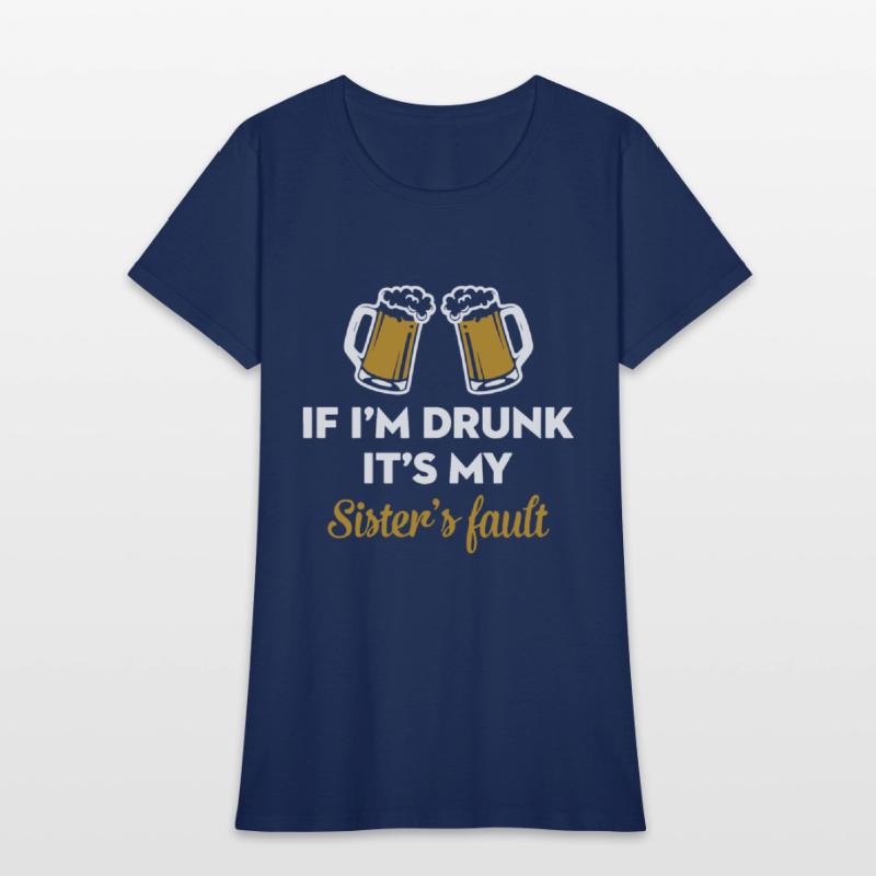 if i am drunk it is my sister is fault drink frien