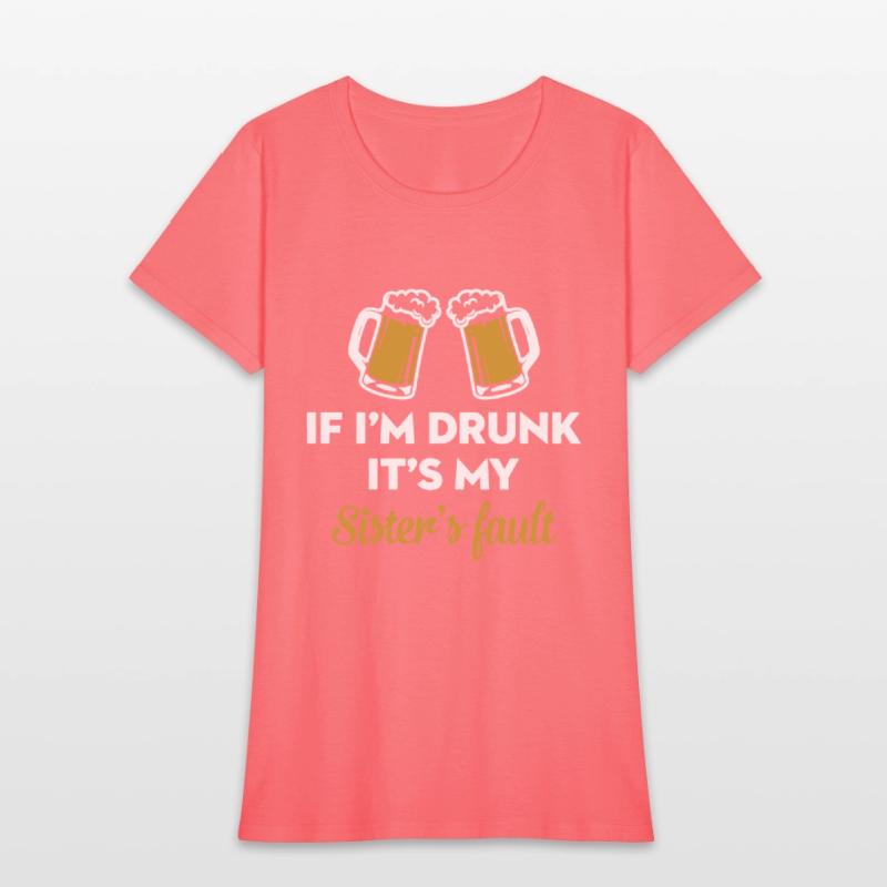 if i am drunk it is my sister is fault drink frien