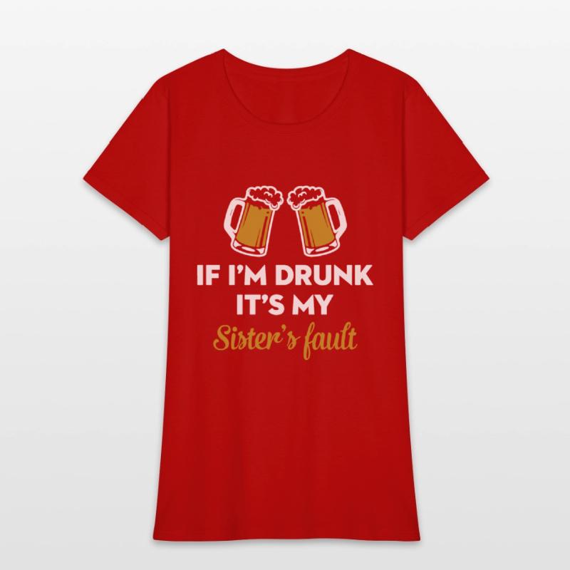 if i am drunk it is my sister is fault drink frien