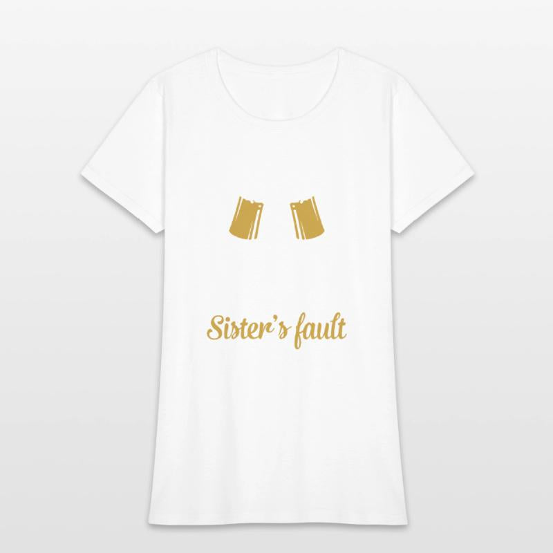 if i am drunk it is my sister is fault drink frien