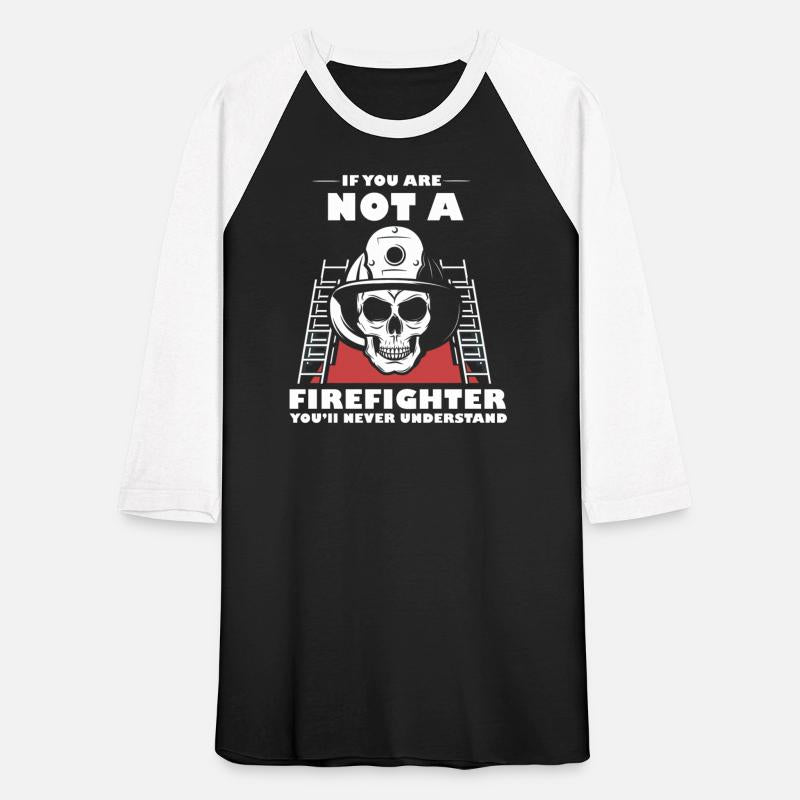 If You Are Not A Firefighter You'll Never Understa