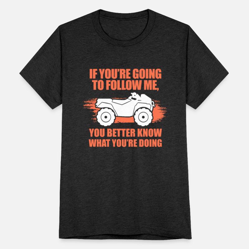 If You're Going To Follow Me ATV Quad Rider Biker