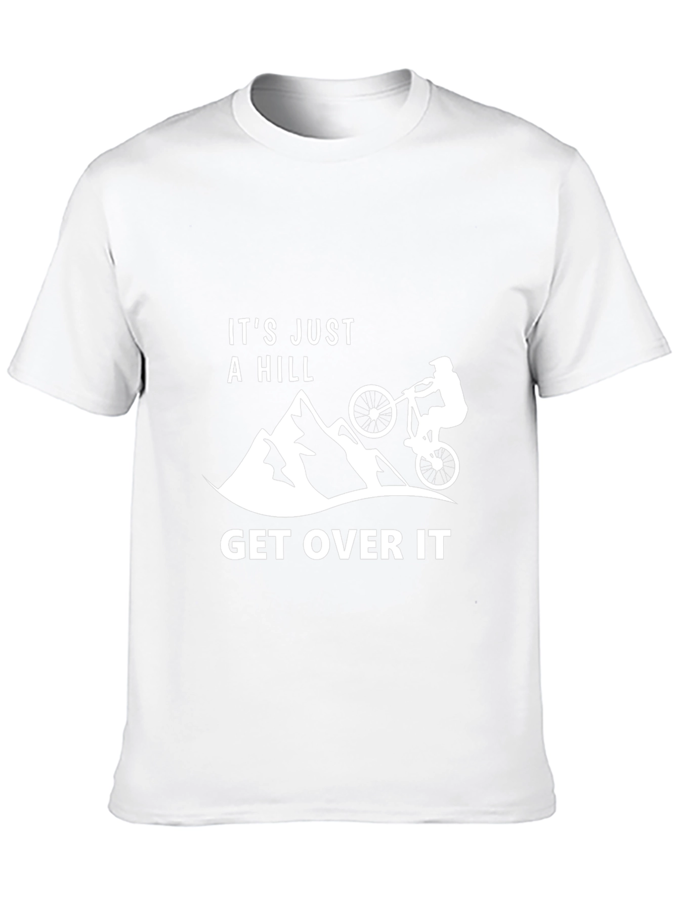 Its Just A Hill - Get Over It T-Shirt