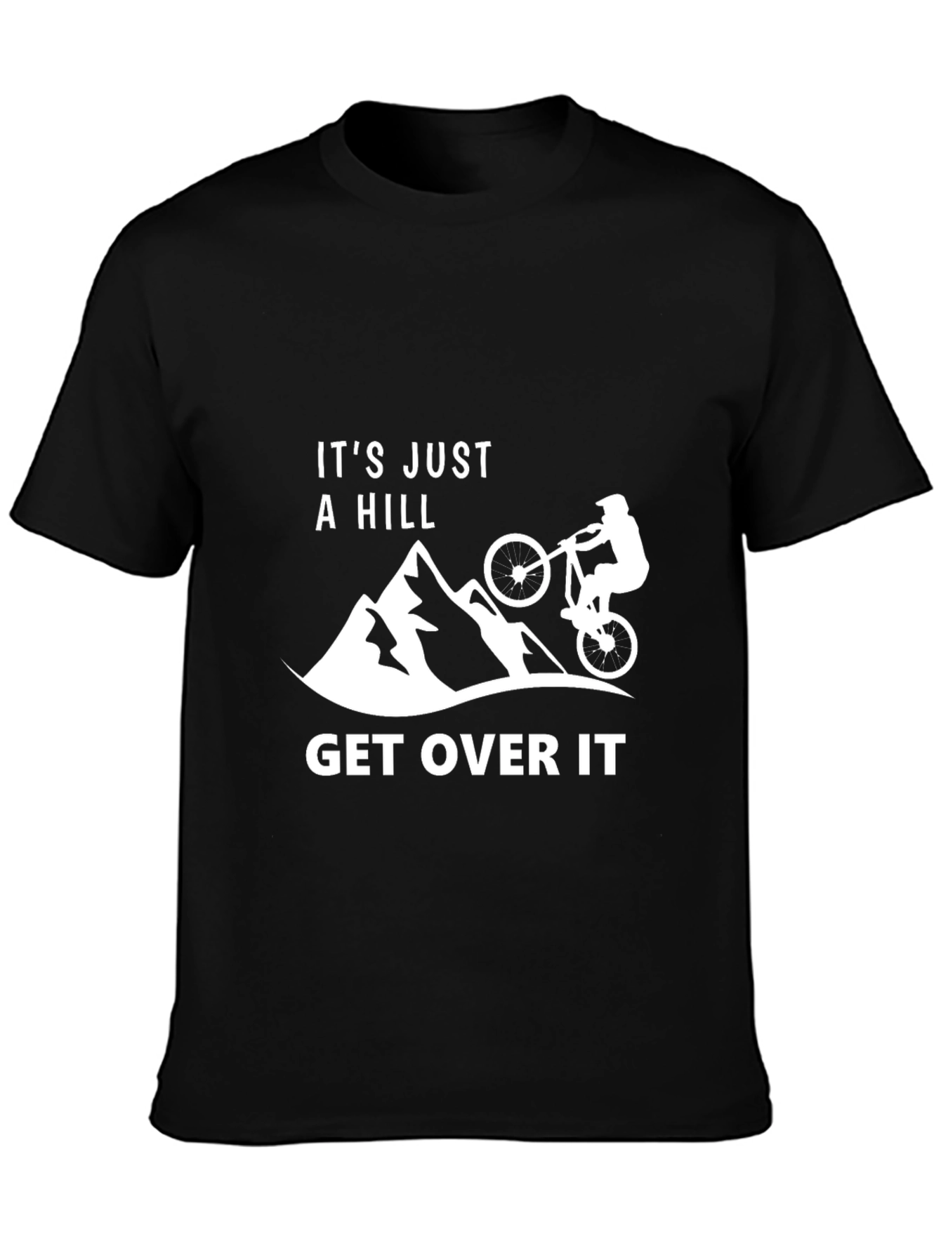 Its Just A Hill - Get Over It T-Shirt