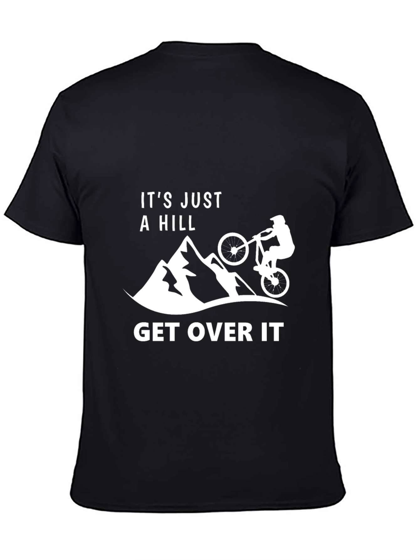 Its Just A Hill - Get Over It T-Shirt