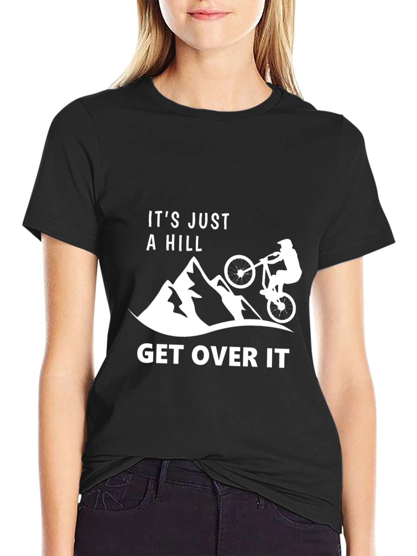 Its Just A Hill - Get Over It T-Shirt