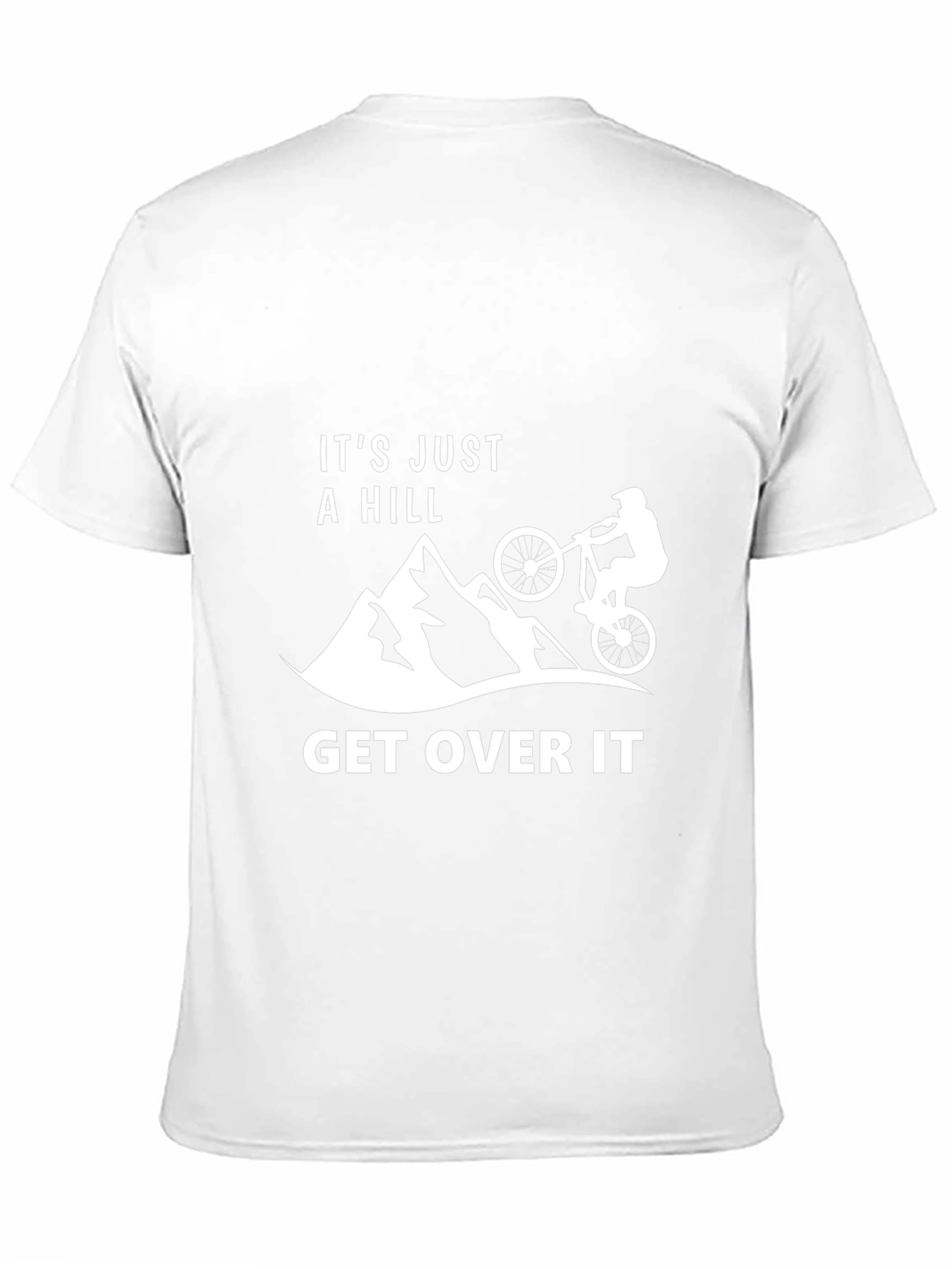 Its Just A Hill - Get Over It T-Shirt