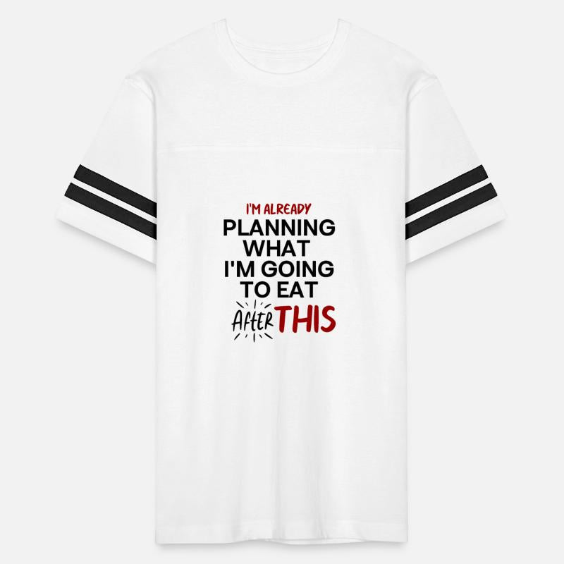 I'm Already Planning What I'm Going To Eat After T