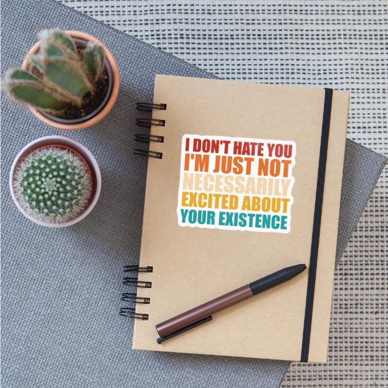 I'm Just Not Necessarily Excited About Your Existe