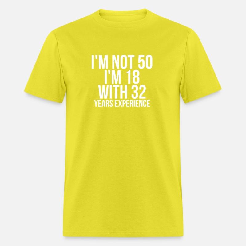 I'm Not 50 I'm 18 With 32 Years Experience Funny