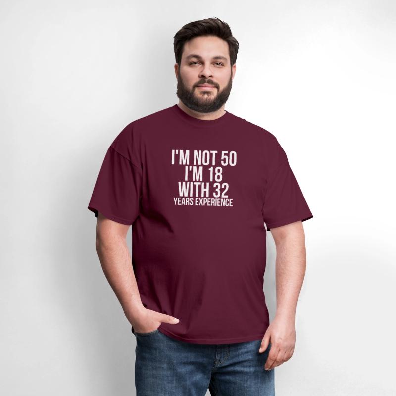 I'm Not 50 I'm 18 With 32 Years Experience Funny