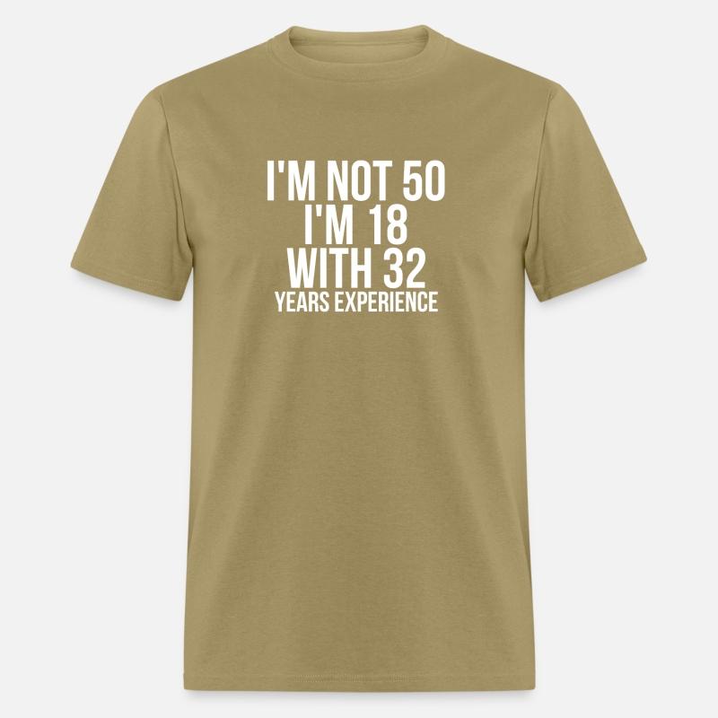 I'm Not 50 I'm 18 With 32 Years Experience Funny