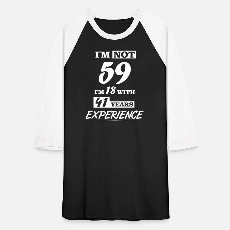 I'M Not 59 I'M 18 With 41 Years Experience