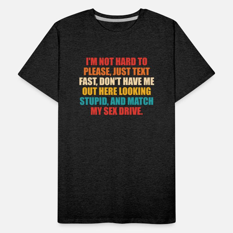 I’m Not Hard To Please, Just Text Fast, Don’t Have