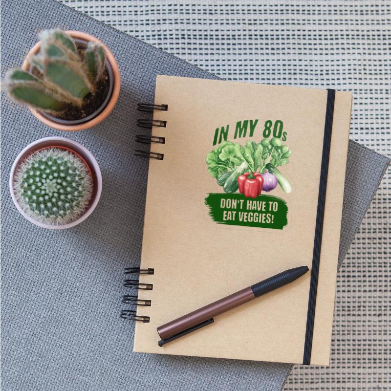 In my 80s, don't have to eat veggies