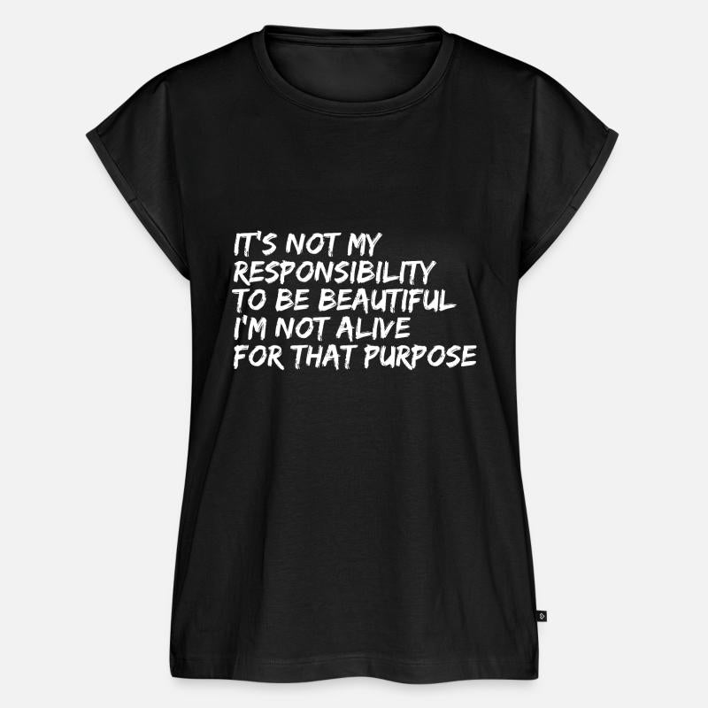 It's Not My Responsibility To Be Beautiful I'm Not