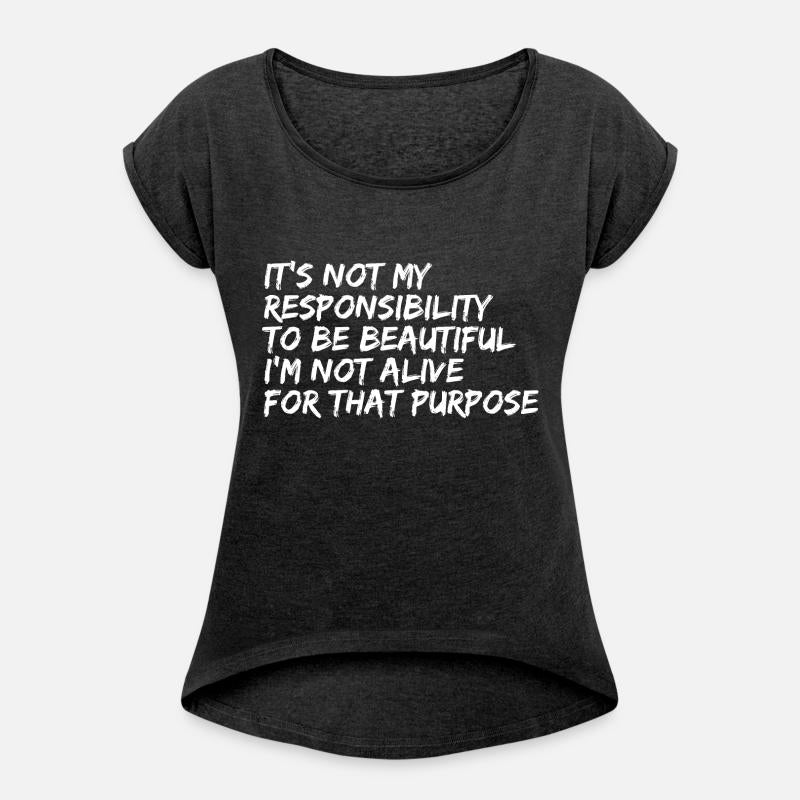 It's Not My Responsibility To Be Beautiful I'm Not