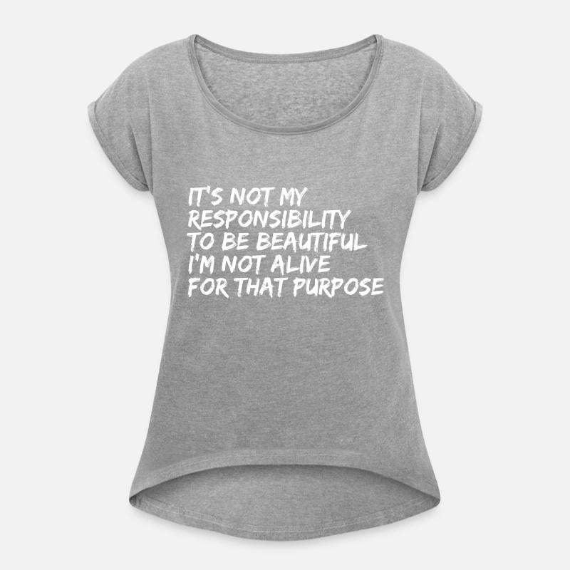 It's Not My Responsibility To Be Beautiful I'm Not