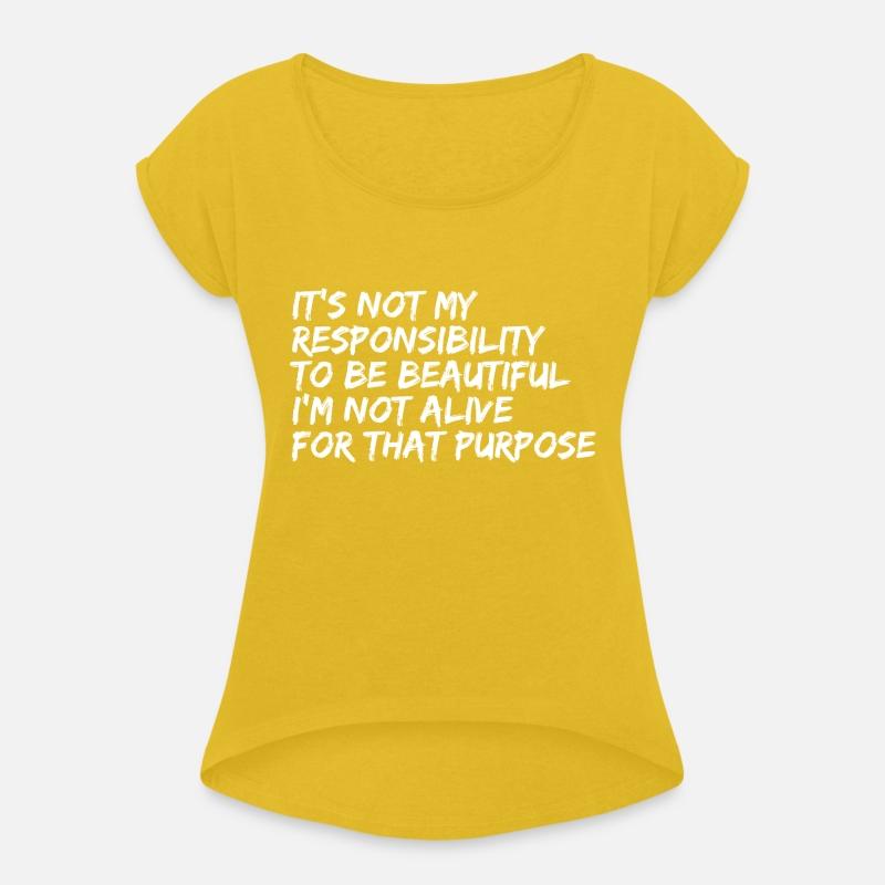 It's Not My Responsibility To Be Beautiful I'm Not