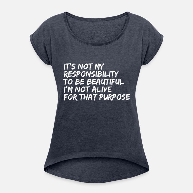 It's Not My Responsibility To Be Beautiful I'm Not