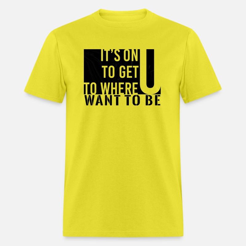 It's on you to get you to where you want to be.