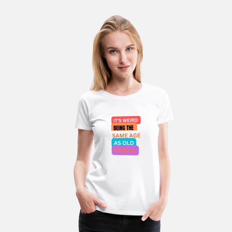 It's weird being same age as old people t-shirts m