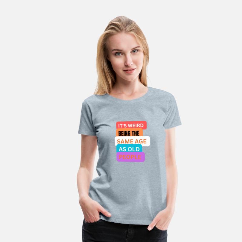 It's weird being same age as old people t-shirts m