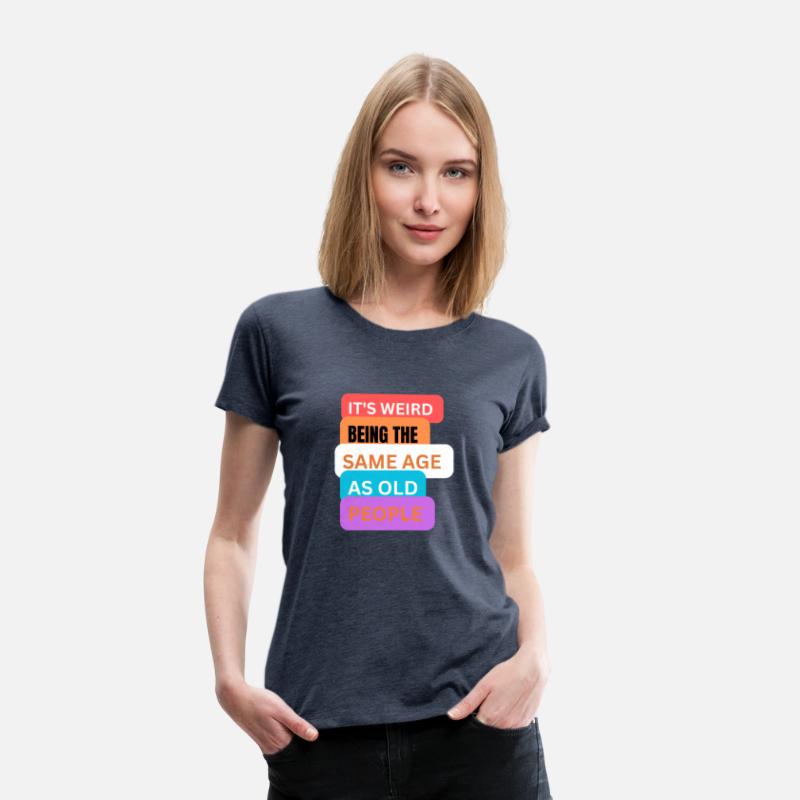 It's weird being same age as old people t-shirts m